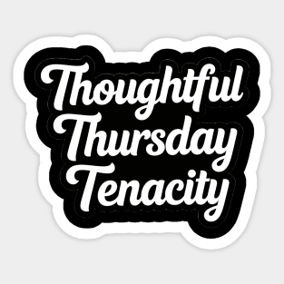 Thoughtful Thursday Tenacity Sticker
